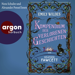 Hörbuchcover von Emily Wildes Kompendium der verlorenen Geschichten von Heather Fawcett, wird gesprochen von Nora Schulte, Alexander Pensel