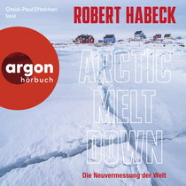 Hörbuchcover von Arctic Meltdown: Die Neuvermessung der Welt von Robert Habeck, wird gesprochen von Omid-Paul Eftekhari