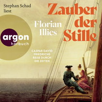 Hörbuchcover von Zauber der Stille: Caspar David Friedrichs Reise durch die Zeiten von Florian Illies, wird gesprochen von Stephan Schad