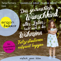 Hörbuchcover von Das gewünschteste Wunschkind aller Zeiten treibt mich in den Wahnsinn: Trotzsituationen entspannt begegnen. Das Praxishörbuch für Eltern von Danielle Graf, Katja Seide, wird gesprochen von Tanja Fornaro