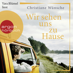 Hörbuchcover von Wir sehen uns zu Hause: Roman von Christiane Wünsche, wird gesprochen von Yara Blümel