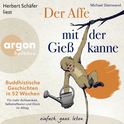 Hörbuchcover von Der Affe mit der Gießkanne: Buddhistische Geschichten in 52 Wochen: Für mehr Achtsamkeit, Selbstreflexion und Glück im Alltag von Michael Steinwand, wird gesprochen von Herbert Schäfer