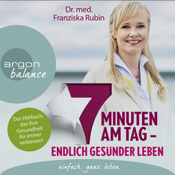 Hörbuchcover von 7 Minuten am Tag: Endlich gesünder leben. Das Hörbuch, das Ihre Gesundheit für immer verbessert. von Dr. med. Franziska Rubin