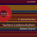 Hörbuchcover von Suchers Leidenschaften: James Joyce: Eine Einführung in Leben und Werk von Prof. C. Bernd Sucher, wird gesprochen von Prof. C. Bernd Sucher, Thomas Loibl