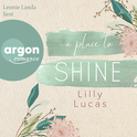 Hörbuchcover von A Place to Shine: Roman von Lilly Lucas, wird gesprochen von Leonie Landa