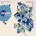 Hörbuchcover von Das gute Leben von Nadine Schneider, wird gesprochen von Inka Löwendorf