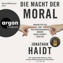 Hörbuchcover von Die Macht der Moral: Warum Politik und Weltanschauungen unsere Gesellschaft spalten von Jonathan Haidt, wird gesprochen von Bernd Reheuser