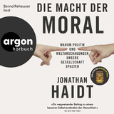 Hörbuchcover von Die Macht der Moral: Warum Politik und Weltanschauungen unsere Gesellschaft spalten von Bernd Reheuser