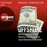 Hörbuchcover von Offshore: Wie Vermögensverwalter Reichtum tarnen und einen neuen Kolonialismus schaffen von Brooke Harrington