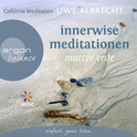 Hörbuchcover von Innerwise Meditationen: Mutter Erde von Uwe Albrecht, wird gesprochen von Uwe Albrecht