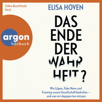 Hörbuchcover von Das Ende der Wahrheit?: Wie Lügen, Fake News und Framing unsere Gesellschaft bedrohen – und was wir dagegen tun müssen von Elisa Hoven, wird gesprochen von Silke Buchholz