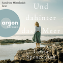 Hörbuchcover von Und dahinter das Meer von Laura Spence-Ash, wird gesprochen von Sandrine Mittelstädt