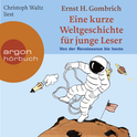 Hörbuchcover von Eine kurze Weltgeschichte für junge Leser: Von der Renaissance bis heute von Ernst H. Gombrich, wird gesprochen von Christoph Waltz