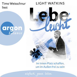 Hörbuchcover von Lebe leicht: Im Innen Platz schaffen, um im Außen frei zu sein