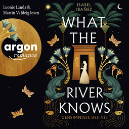 Hörbuchcover von What the River knows. Geheimnisse des Nil, Band 1 von Isabel Ibañez, wird gesprochen von Leonie Landa, Martin Valdeig