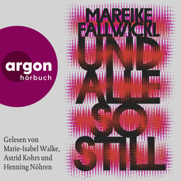 Hörbuchcover von Und alle so still von Mareike Fallwickl, wird gesprochen von Marie-Isabel Walke, Astrid Kohrs, Henning Nöhren