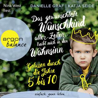 Hörbuchcover von Das gewünschteste Wunschkind aller Zeiten treibt mich in den Wahnsinn: Gelassen durch die Jahre 5 bis 10