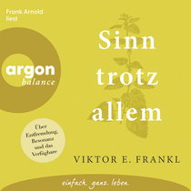 Hörbuchcover von Sinn trotz allem: Über Entfremdung, Resonanz und das Verfügbare von Viktor E. Frankl, wird gesprochen von Frank Arnold