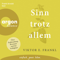 Hörbuchcover von Sinn trotz allem: Über Entfremdung, Resonanz und das Verfügbare von Viktor E. Frankl, wird gesprochen von Frank Arnold