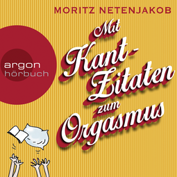 Hörbuchcover von Mit Kant-Zitaten zum Orgasmus von Moritz Netenjakob