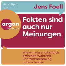 Hörbuchcover von Fakten sind auch nur Meinungen: Wie wir wissenschaftlich zwischen Wahrheit und Wahrnehmung unterscheiden von Dr. Jens Foell, wird gesprochen von Simon Jäger