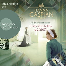 Hörbuchcover von Schloss Liebenberg. Hinter dem hellen Schein.: Roman von Hanna Caspian, wird gesprochen von Tanja Fornaro