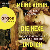 Hörbuchcover von Meine Ahnin, die Hexe, und ich: Eine Geschichte von Familie, Wut und Weiblichkeit von Juliane Schiemenz, wird gesprochen von Luise Georgi