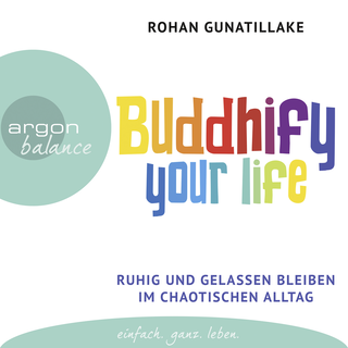 Hörbuchcover von Buddhify your life: Ruhig und gelassen bleiben im chaotischen Alltag
