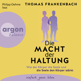 Hörbuchcover von Die Macht der Haltung: Wie der Körper die Seele und die Seele den Körper stärkt von Thomas Frankenbach
