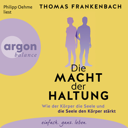 Hörbuchcover von Die Macht der Haltung: Wie der Körper die Seele und die Seele den Körper stärkt von Thomas Frankenbach, wird gesprochen von Philipp Oehme