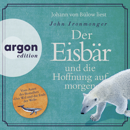 Hörbuchcover von Der Eisbär und die Hoffnung auf morgen: Roman von John Ironmonger, wird gesprochen von Johann von Bülow