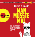 Hörbuchcover von Man müsste mal – Nix gemacht und trotzdem happy: Neue Gute-Laune-Storys von Tommy Jaud, wird gesprochen von Tommy Jaud