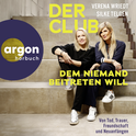 Hörbuchcover von Der Club, dem niemand beitreten will: Von Tod, Trauer, Freundschaft und Neuanfängen von Verena Wriedt, Silke Telgen, wird gesprochen von Verena Wriedt, Silke Telgen, Tanja Fornaro