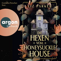 Hörbuchcover von Die Hexen vom Honeysuckle House von Liz Parker, wird gesprochen von Cornelia Prescher