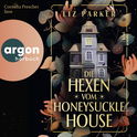 Hörbuchcover von Die Hexen vom Honeysuckle House von Liz Parker, wird gesprochen von Cornelia Prescher
