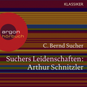 Hörbuchcover von Suchers Leidenschaften: Arthur Schnitzler: Eine Einführung in Leben und Werk von Prof. C. Bernd Sucher, wird gesprochen von Prof. C. Bernd Sucher, Senta Berger