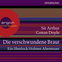 Hörbuchcover von Die verschwundene Braut - Ein Sherlock Holmes Abenteuer von Arthur Conan Doyle, wird gesprochen von Daniel Morgenroth