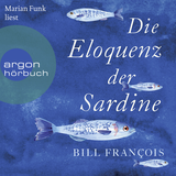 Hörbuchcover von Die Eloquenz der Sardine: Unglaubliche Geschichten aus der Welt der Flüsse und Meere von Frank Sievers