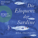 Hörbuchcover von Die Eloquenz der Sardine: Unglaubliche Geschichten aus der Welt der Flüsse und Meere von Bill François, wird gesprochen von Marian Funk