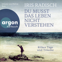 Hörbuchcover von Du musst das Leben nicht verstehen: Rilkes Tage und Träume von Iris Radisch, wird gesprochen von Johann von Bülow