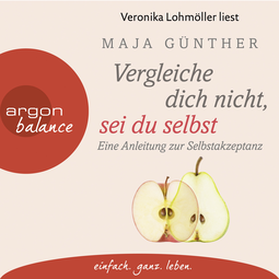 Hörbuchcover von Vergleiche dich nicht, sei du selbst: Eine Anleitung zur Selbstakzeptanz von Maja Günther, wird gesprochen von Veronika Lohmöller