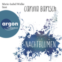 Hörbuchcover von Nachtblumen von Carina Bartsch, wird gesprochen von Marie-Isabel Walke
