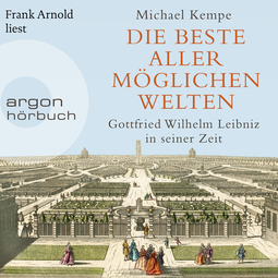 Hörbuchcover von Die beste aller möglichen Welten: Gottfried Wilhelm Leibniz in seiner Zeit von Prof. Dr. Michael Kempe, wird gesprochen von Frank Arnold