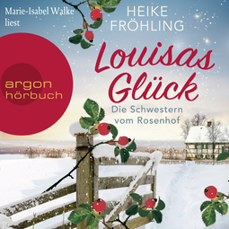 Hörbuchcover von Die Schwestern vom Rosenhof. Louisas Glück von Heike Fröhling, wird gesprochen von Marie-Isabel Walke