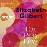 Hörbuchcover von Eat, Pray, Love: Eine Frau auf der Suche nach allem quer durch Italien, Indien und Indonesien von Elizabeth Gilbert