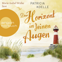Hörbuchcover von Der Horizont in deinen Augen: Roman von Patricia Koelle, wird gesprochen von Marie-Isabel Walke
