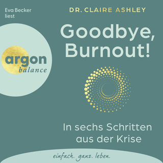 Hörbuchcover von Goodbye, Burnout!: In sechs Schritten aus der Krise
