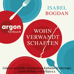 Hörbuchcover von Wohnverwandtschaften: Roman von Isabel Bogdan, wird gesprochen von Heikko Deutschmann, Katharina Wackernagel, Lavinia Wilson, Serkan Kaya, Julian Horeyseck, Gabriele Blum, Oliver Kube, Marian Funk