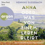 Hörbuchcover von Anna oder: Was von einem Leben bleibt: Die Geschichte meiner Urgroßmutter von Henning Sußebach