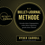 Hörbuchcover von Die Bullet-Journal-Methode: Verstehe deine Vergangenheit, ordne deine Gegenwart, gestalte deine Zukunft von Ryder Carroll